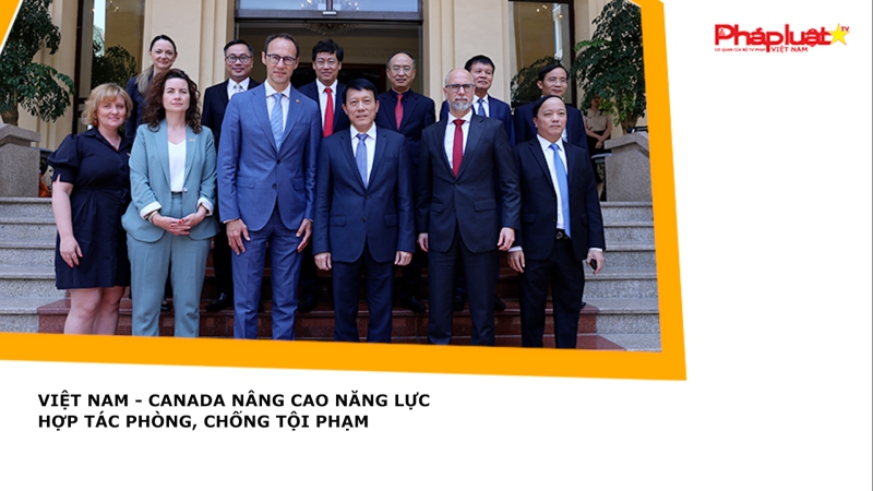 Việt Nam - Canada nâng cao năng lực hợp tác phòng, chống tội phạm