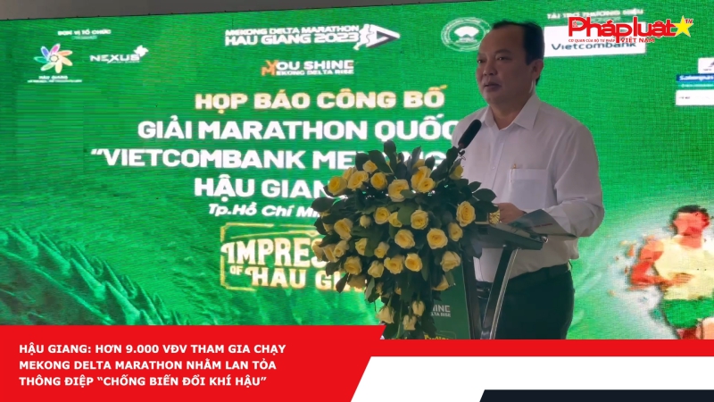 Hậu Giang: Hơn 9.000 VĐV tham gia chạy Mekong Delta Marathon nhằm lan tỏa thông điệp “Chống biến đổi khí hậu”