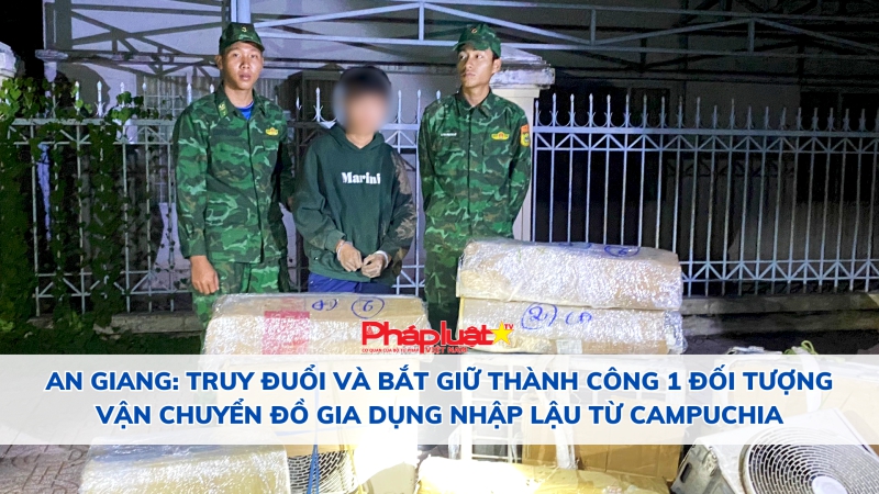 An Giang: Truy đuổi và bắt giữ thành công 1 đối tượng vận chuyển đồ gia dụng nhập lậu từ Campuchia