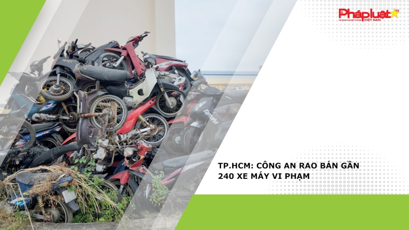 TP.HCM: Công an rao bán gần 240 xe máy vi phạm