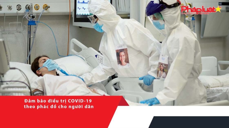 Đảm bảo điều trị COVID-19 theo phác đồ cho người dân