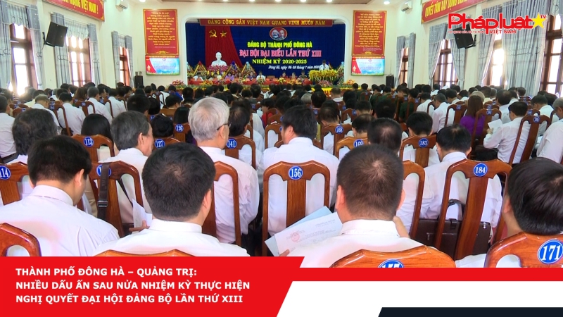 Thành phố Đông Hà – Quảng Trị: Nhiều dấu ấn sau nửa nhiệm kỳ thực hiện nghị quyết đại hội Đảng bộ lần thứ XIII
