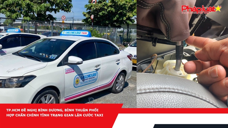 TP.HCM đề nghị Bình Dương, Bình Thuận phối hợp chấn chỉnh tình trạng gian lận cước taxi