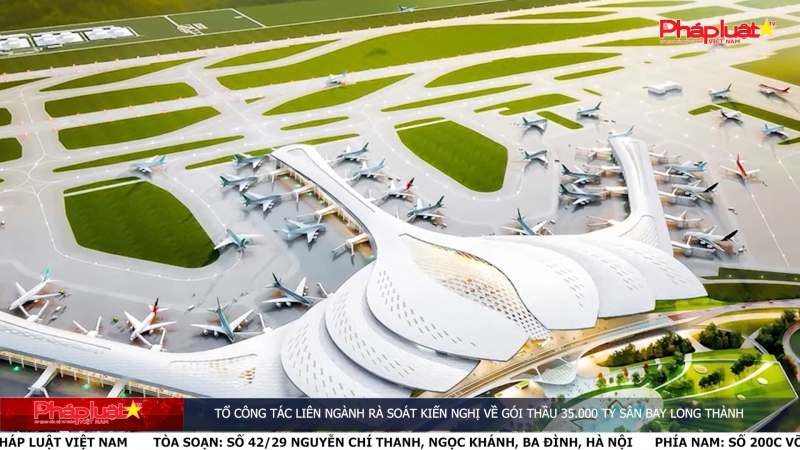 Tổ công tác liên ngành rà soát kiến nghị về gói thầu 35.000 tỷ Sân bay Long Thành