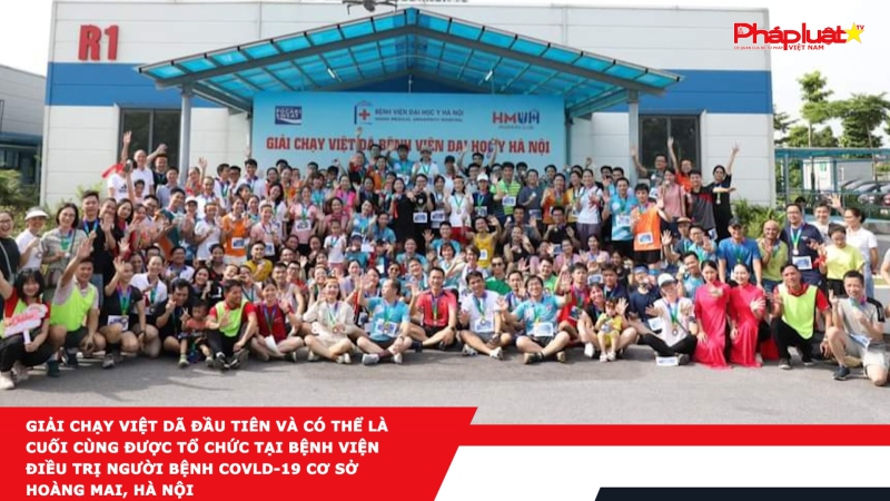Giải chạy việt dã đầu tiên và có thể là cuối cùng được tổ chức tại Bệnh Viện Điều Trị Người Bệnh COVlD-19 cơ sở Hoàng Mai, Hà Nội