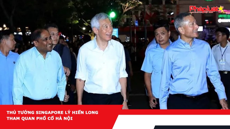 Thủ tướng Singapore Lý Hiển Long tham quan phố cổ Hà Nội