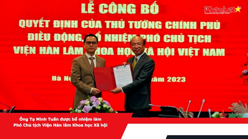 Ông Tạ Minh Tuấn được bổ nhiệm làm Phó Chủ tịch Viện Hàn lâm Khoa học Xã hội