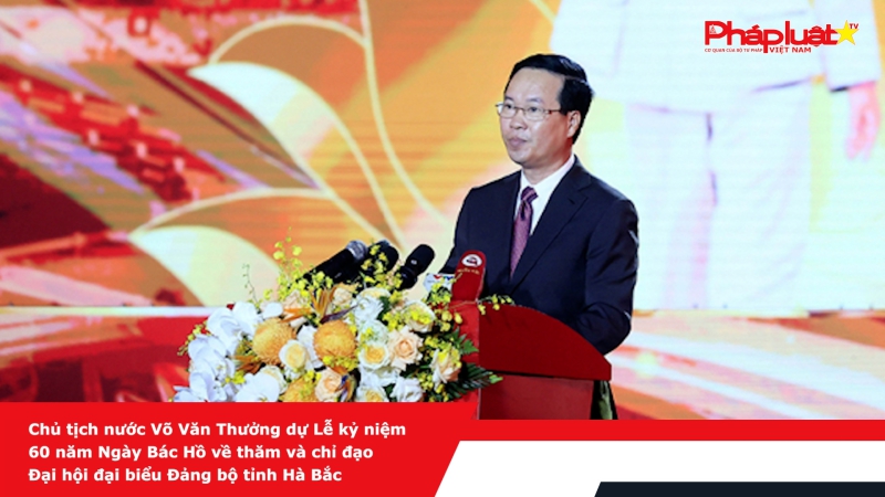 Chủ tịch nước Võ Văn Thưởng dự Lễ kỷ niệm 60 năm Ngày Bác Hồ về thăm và chỉ đạo Đại hội đại biểu Đảng bộ tỉnh Hà Bắc