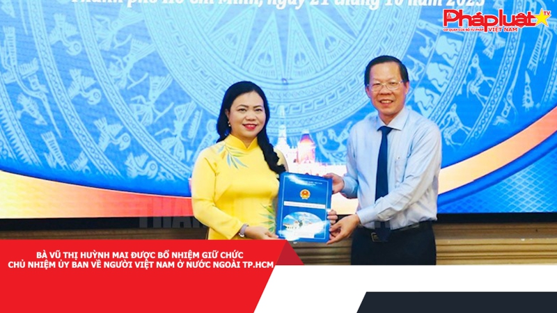 Bà Vũ Thị Huỳnh Mai được bổ nhiệm giữ chức Chủ nhiệm Ủy ban về Người Việt Nam ở nước ngoài TP.HCM