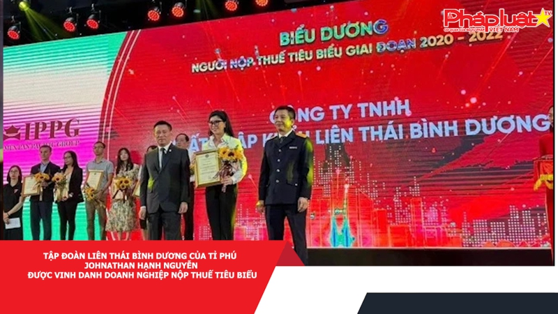 Tập đoàn Liên Thái Bình Dương của tỉ phú Johnathan Hạnh Nguyễn được vinh danh doanh nghiệp nộp thuế tiêu biểu