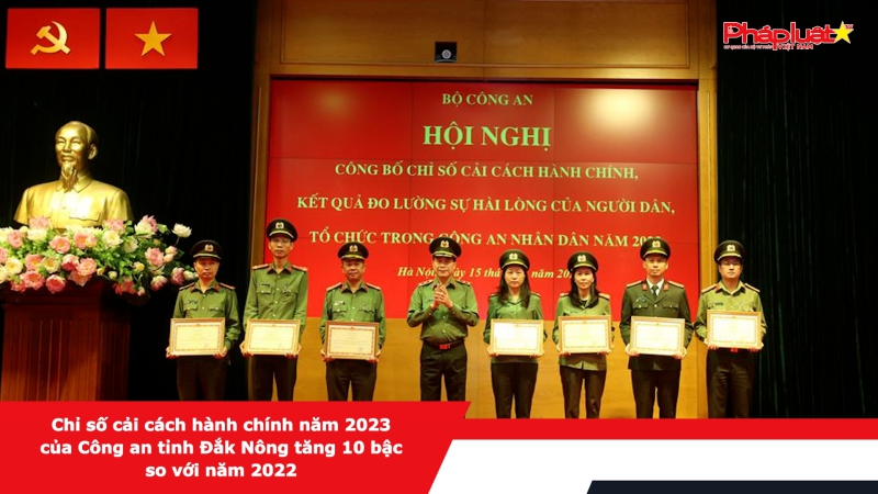 Chỉ số cải cách hành chính năm 2023 của Công an tỉnh Đắk Nông tăng 10 bậc so với năm 2022