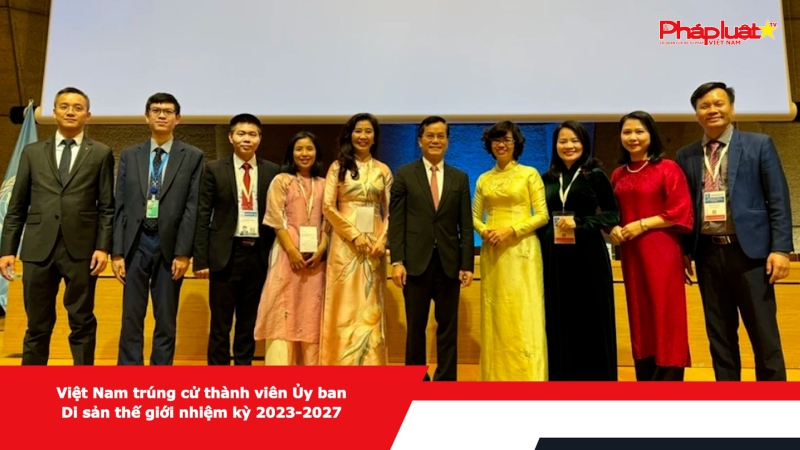 Việt Nam trúng cử thành viên Ủy ban Di sản thế giới nhiệm kỳ 2023-2027