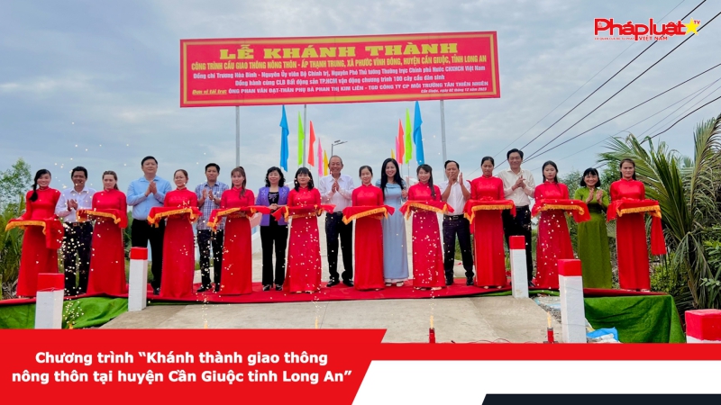 Chương trình “Khánh thành giao thông nông thôn tại huyện Cần Giuộc tỉnh Long An”