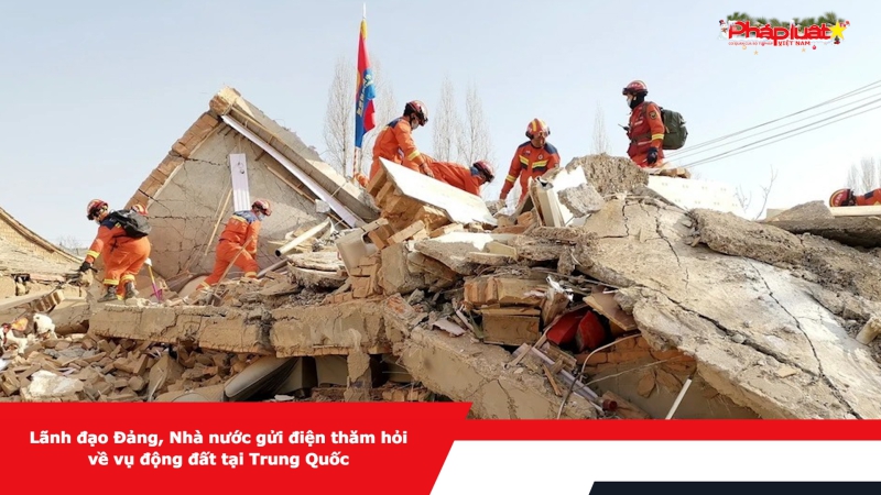 Lãnh đạo Đảng, Nhà nước gửi điện thăm hỏi về vụ động đất tại Trung Quốc