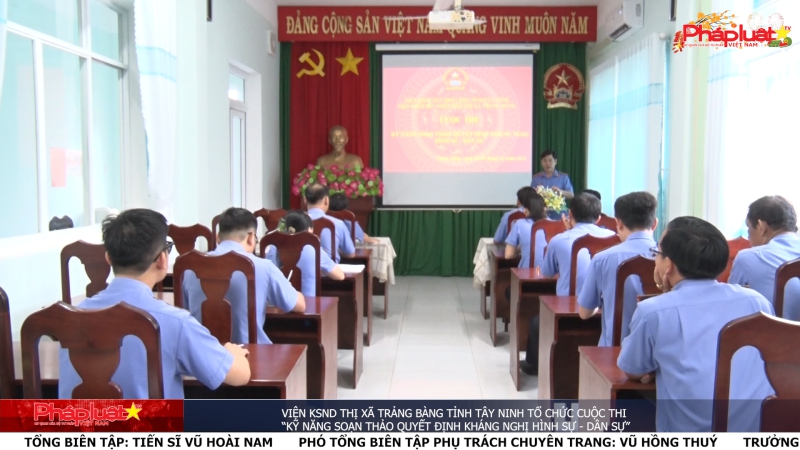 Viện KSND thị xã Trảng Bàng tỉnh Tây Ninh tổ chức Cuộc thi “Kỹ năng soạn thảo Quyết định kháng nghị hình sự - dân sự”