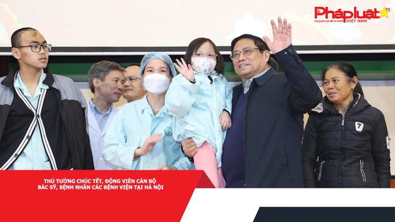 Thủ tướng chúc Tết, động viên cán bộ, bác sỹ, bệnh nhân các bệnh viện tại Hà Nội