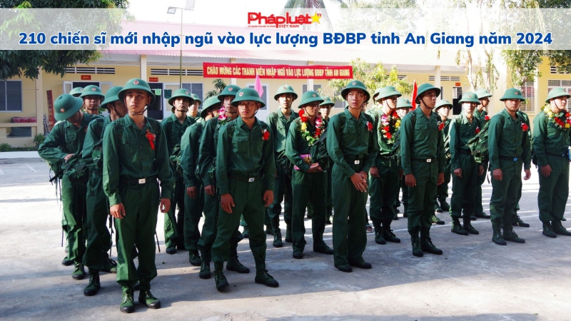 210 chiến sĩ mới nhập ngũ vào lực lượng Bộ đội Biên phòng tỉnh An Giang năm 2024