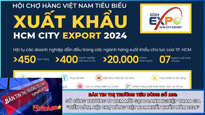 Bản tin Thị trường Tiêu dùng số 186: Sở Công thương TP. HCM mời gọi doanh nghiệp tham gia ''Diễn đàn, Hội chợ hàng Việt Nam xuất khẩu năm 2024”