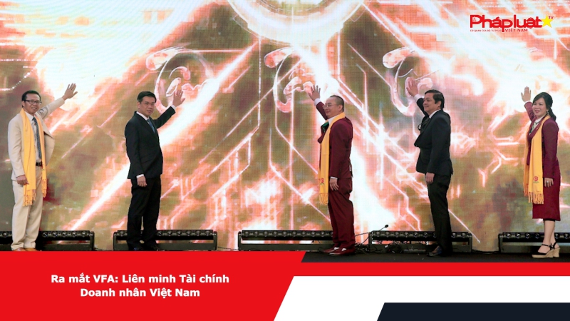 Ra mắt VFA: Liên minh Tài chính Doanh nhân Việt Nam