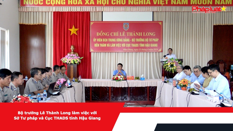 Bộ trưởng Lê Thành Long làm việc với Sở Tư pháp và Cục THADS tỉnh Hậu Giang