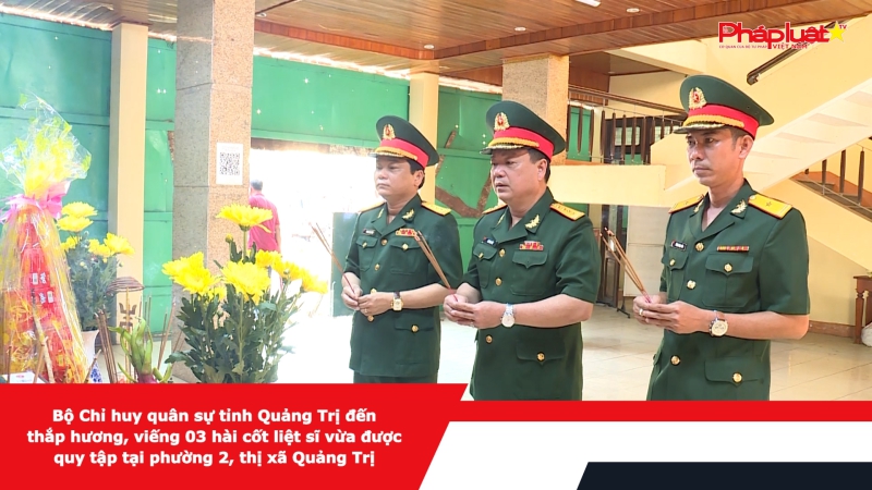 Bộ Chỉ huy quân sự tỉnh Quảng Trị đến thắp hương, viếng 03 hài cốt liệt sĩ vừa được quy tập tại phường 2, thị xã Quảng Trị