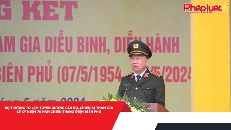 Bộ trưởng Tô Lâm tuyên dương cán bộ, chiến sĩ tham gia Lễ Kỷ niệm 70 năm Chiến thắng Điện Biên Phủ