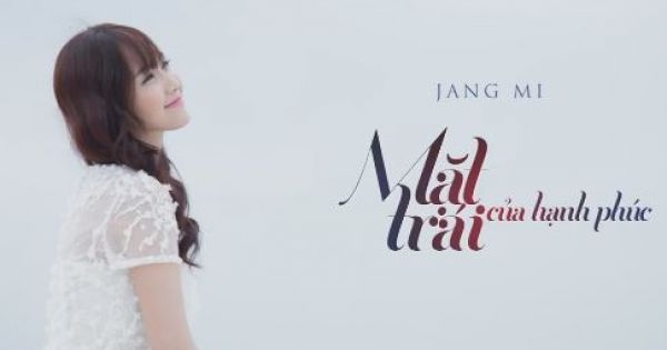 Thánh nữ bolero Jang Mi sẽ tung MV Mặt trái của hạnh phúc