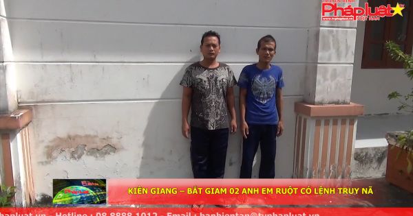 Kiên Giang: Bắt giam 2 anh em ruột có lệnh truy nã