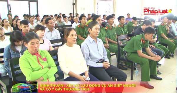 Ninh Thuận: Xét xử lưu động vụ án giết người và cố ý gây thương tích