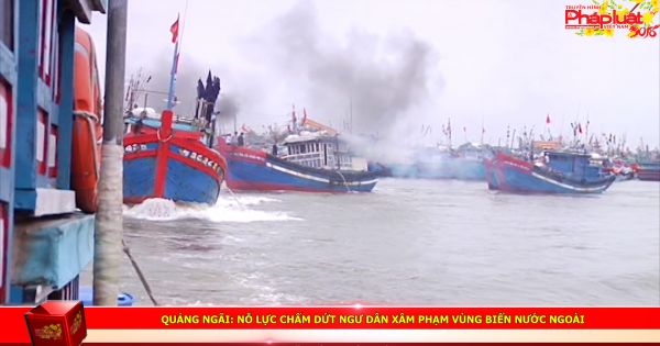 Quảng Ngãi: Nỗ lực chấm dứt ngư dân xâm phạm vùng biển nước ngoài