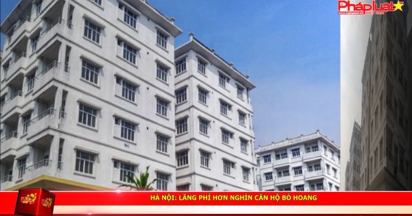 Hà Nội: Lãng phí hơn nghìn căn hộ bỏ hoang