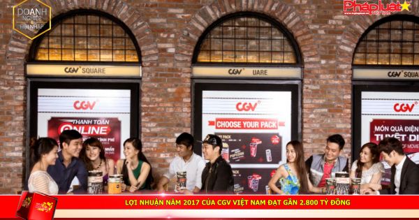 Lợi nhuận năm 2017 của CGV Việt Nam đạt gần 2.800 tỷ đồng