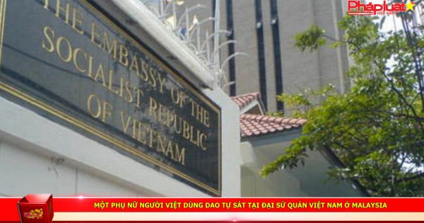 Một phụ nữ người Việt dùng dao tự sát tại Đại sứ quán Việt Nam ở Malaysia