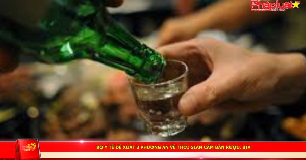 Bộ Y tế đề xuất 3 phương án về thời gian cấm bán rượu, bia