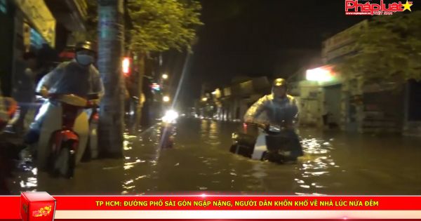 TP HCM: Đường phố Sài Gòn ngập nặng, người dân khốn khổ về nhà lúc nửa đêm