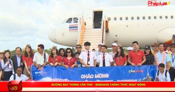 Đường bay thẳng Cần Thơ - Bangkok chính thức hoạt động