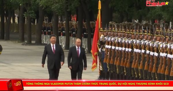 Tổng thống Nga Vladimir Putin thăm chính thức Trung Quốc, dự Hội nghị thượng đỉnh khối SCO