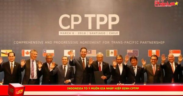 Indonesia tỏ ý muốn gia nhập hiệp định CPTPP