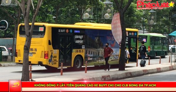 Không đồng ý lấy tiền quảng cáo xe buýt chi cho CLB bóng đá TP HCM
