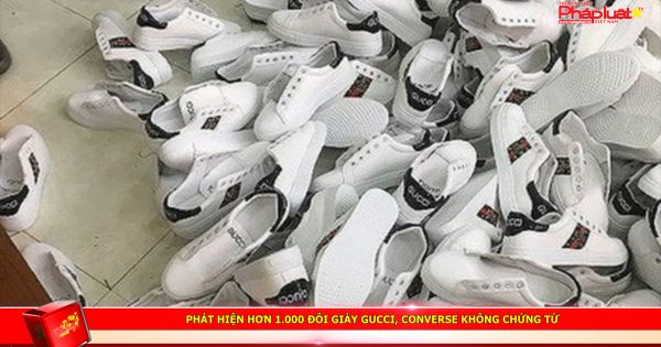 Phát hiện hơn 1.000 đôi giày Gucci, Converse không chứng từ