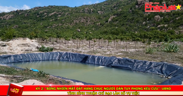 Kỳ 2: “Bỗng Nhiên mất đất hàng chục người dân Tuy Phong kêu cứu”: UBND tỉnh Bình Thuận chỉ đạo làm rõ vụ việc
