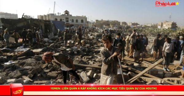 Yemen: Liên quân Ả Rập không kích các mục tiêu quân sự của Houthi