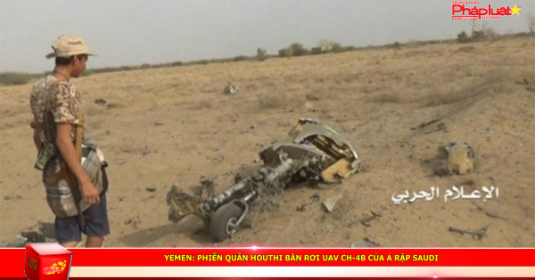 Yemen: Phiến quân Houthi bắn rơi UAV CH-4B của Ả Rập Saudi