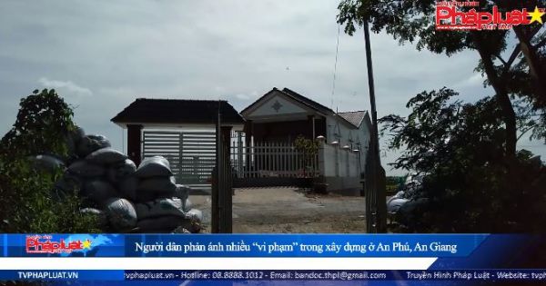 Người dân phản ánh nhiều “vi phạm” trong xây dựng ở An Phú, An Giang