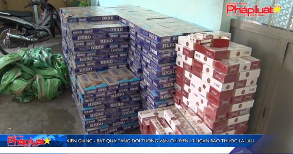 Kiên Giang - Bắt quả tang đối tượng vận chuyển 13 ngàn bao thuốc lá lậu