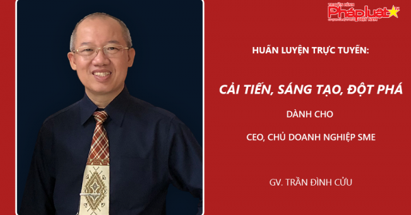 HUẤN LUYỆN TRỰC TUYẾN: Cải tiến, sáng tạo, đột phá dành cho các CEO, chủ doanh nghiệp SME Việt Nam