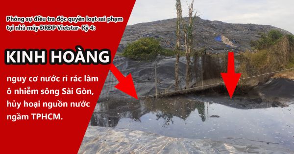 Phóng sự điều tra độc quyền loạt sai phạm tại nhà máy ĐRĐP Vietstar- Kỳ 4: Kinh hoàng nguy cơ nước rỉ rác làm ô nhiễm sông Sài Gòn, hủy hoại nguồn nước ngầm TPHCM?