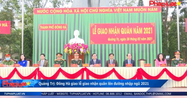 Quảng Trị: Đông Hà giao lễ giao nhận quân lên đường nhập ngũ 2021