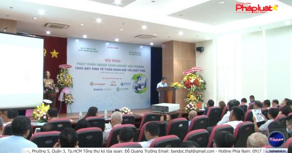 TP.HCM: Hội thảo Phát triển ngành công nghiệp môi trường, thúc đẩy kinh tế tuần hoàn đối với chất thải