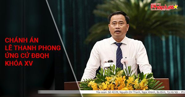 Chánh án Lê Thanh Phong ứng cử ĐBQH khóa XV